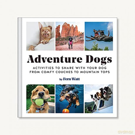 Adventure Dogs: Activities to Share with Your Dog-from Comfy Couches to Mountain Tops - Lauren Watt [KSIĄŻKA]