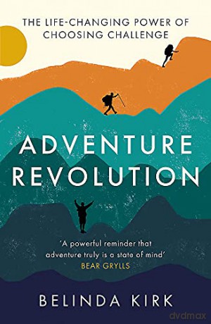 Adventure Revolution: The life-changing power of choosing challenge - Belinda Kirk [KSIĄŻKA]