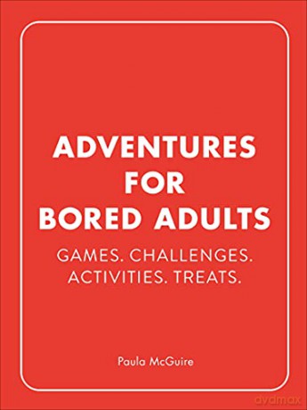 Adventures for Bored Adults: Games. Challenges. Activities. Treats. - Paula McGuire [KSIĄŻKA]