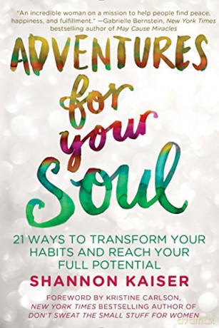 Adventures for Your Soul: 21 Ways to Transform Your Habits and Reach Your Full Potential - Shannon Kaiser [KSIĄŻKA]