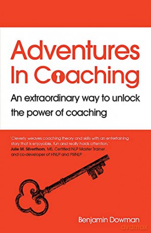 Adventures in Coaching: An extraordinary way to unlock the power of coaching - Ben Dowman [KSIĄŻKA]