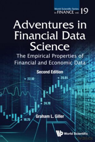 Adventures In Financial Data Science: The Empirical Properties Of Financial And Economic Data (second Edition): 0 (World Scientific Series In Finance) - Graham L Giller [KSIĄŻKA]
