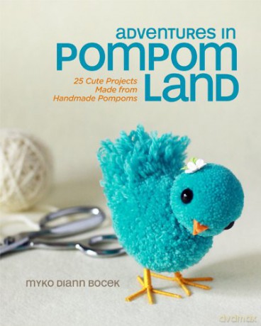 Adventures in Pompom Land: 25 Cute Projects Made from Handmade Pompoms - Myko Diann Bocek [KSIĄŻKA]