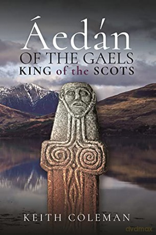 Áedán of the Gaels: King of the Scots - Coleman Keith [KSIĄŻKA]