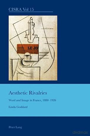 Aesthetic Rivalries: Word and Image in France, 1880-1926: 15 (Cultural Interactions: Studies in the Relationship between the Arts) - Linda Goddard [KSIĄŻKA]