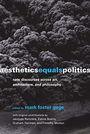 Aesthetics Equals Politics (The MIT Press): New Discourses across Art, Architecture, and Philosophy - Mark Foster Gage [KSIĄŻKA]