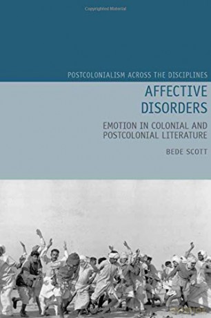 Affective Disorders: Emotion in Colonial and Postcolonial Literature (Postcolonialism Across the Disciplines): 21 - Bede Scott [KSIĄŻKA]
