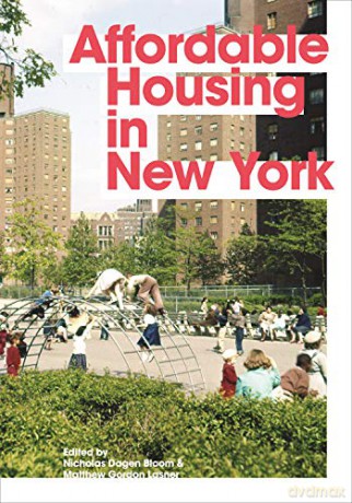 Affordable Housing in New York: The People, Places, and Policies That Transformed a City - Nicholas Dagen Bloom [KSIĄŻKA]