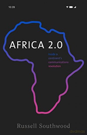 Africa 2.0: Inside a Continent's Communications Revolution - Russell Southwood [KSIĄŻKA]