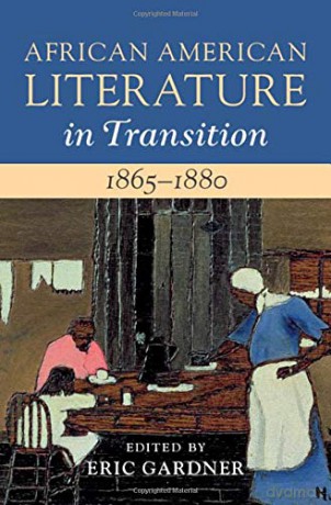 African American Literature in Transition, 1865-1880: Volume 5, 1865-1880: Black Reconstructions - Eric Gardner [KSIĄŻKA]