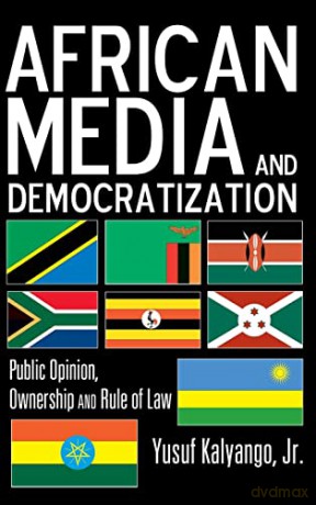 African Media and Democratization; Public Opinion, Ownership and Rule of Law - Jr. Yusuf Kalyango [KSIĄŻKA]