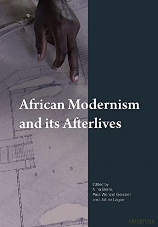 African Modernism and its Afterlives - Paul Wenzel Geissler [KSIĄŻKA]
