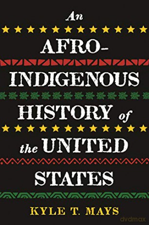 Afro-Indigenous History of the United States, An (Revisioning History) - Kyle T. Mays [KSIĄŻKA]
