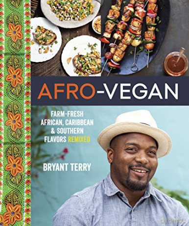 Afro-vegan: Farm-fresh African, Caribbean, and Southern Food Remixed: Farm-Fresh African, Caribbean, and Southern Flavors Remixed [A Cookbook] - Bryant Terry [KSIĄŻKA]