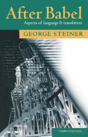 After Babel: Aspects of Language and Translation - George Steiner [KSIĄŻKA]
