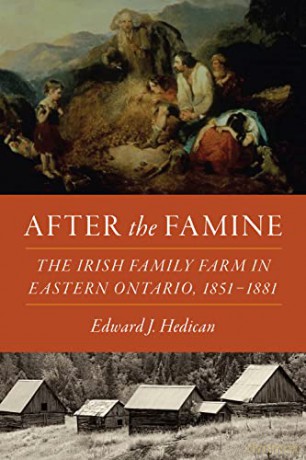 After the Famine: The Irish Family Farm in Eastern Ontario, 1851-1881 - Edward J. Hedican [KSIĄŻKA]