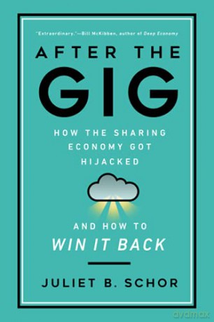 After the Gig: How the Sharing Economy Got Hijacked and How to Win It Back - Schor [KSIĄŻKA]