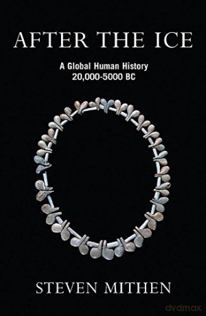 After the Ice: A Global Human History, 20,000 - 5000 BC - Prof Steven Mithen [KSIĄŻKA]