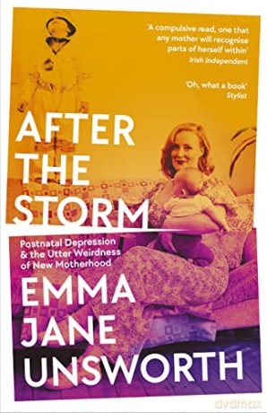 After the Storm: Postnatal Depression and the Utter Weirdness of New Motherhood - Emma Jane Unsworth [KSIĄŻKA]
