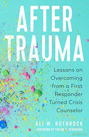 After Trauma: Lessons on Overcoming from a First Responder Turned Crisis Counselor - Rothrock [KSIĄŻKA]
