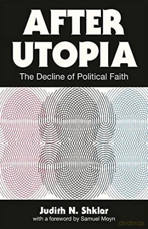 After Utopia: The Decline of Political Faith - Judith N. Shklar [KSIĄŻKA]