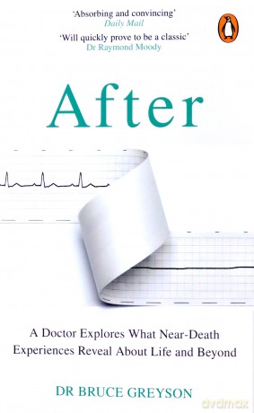 After: A Doctor Explores What Near-Death Experiences Reveal About Life and Beyond - Dr. Bruce Greyson MD [KSIĄŻKA]