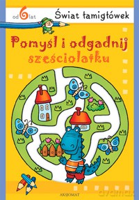 Pomyśl i odgadnij sześciolatku - Świat łamigłówek [KSIĄŻKA]