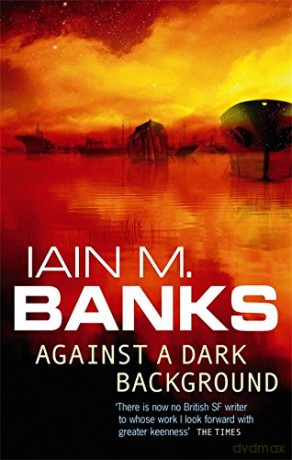 Against A Dark Background: Iain M. Banks - Iain M. Banks [KSIĄŻKA]