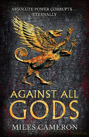 Against All Gods: The Age of Bronze: Book 1 - Miles Cameron [KSIĄŻKA]