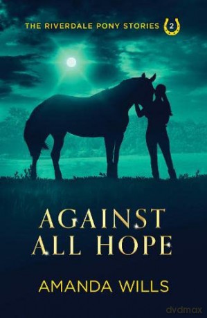 Against all Hope: 2 (The Riverdale Pony Stories) - Amanda Wills [KSIĄŻKA]