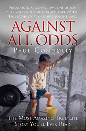 Against All Odds: Abandoned as a Baby, Survivor of the Most Brutal Care System. This is the Story of How I Fought Back - Paul Connolly [KSIĄŻKA]
