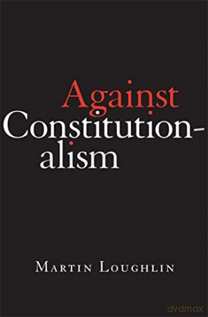 Against Constitutionalism - Loughlin [KSIĄŻKA]