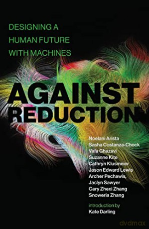 Against Reduction: Designing a Human Future with Machines - Sasha Costanza-Chock [KSIĄŻKA]