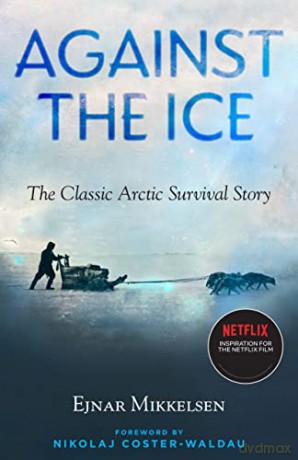 Against the Ice: The Classic Arctic Survival Story - Ejnar Mikkelsen [KSIĄŻKA]