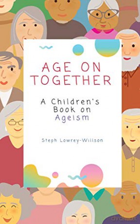 Age On Together: A Children's Book on Ageism - Stephanie Lowrey-Willson [KSIĄŻKA]