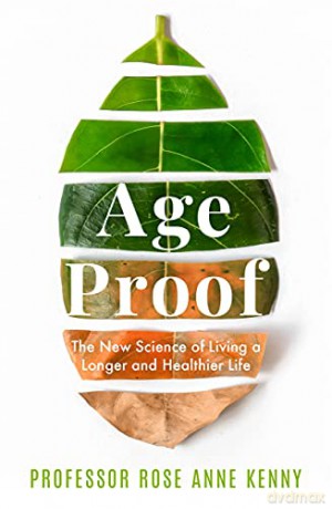 Age Proof: The New Science of Living a Longer and Healthier Life The No 1 International Bestseller - Professor Rose Anne Kenny [KSIĄŻKA]