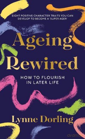 Ageing Rewired: How to Flourish in Later Life - Lynne Dorling [KSIĄŻKA]