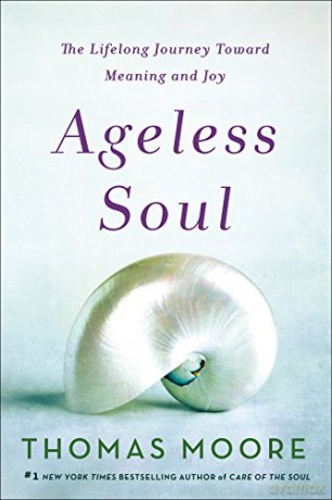 Ageless Soul: The Lifelong Journey Toward Meaning and Joy - Thomas Moore Bmedsci Bmbs MRCP [KSIĄŻKA]