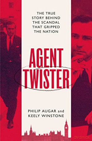 Agent Twister: The True Story Behind the Scandal that Gripped the Nation - Philip Augar [KSIĄŻKA]