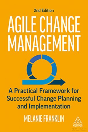 Agile Change Management: A Practical Framework for Successful Change Planning and Implementation - Melanie Franklin [KSIĄŻKA]