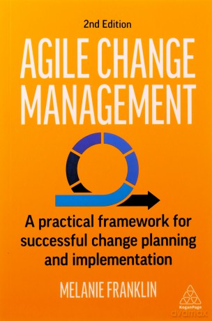 Agile Change Management: A Practical Framework for Successful Change Planning and Implementation - Melanie Franklin [KSIĄŻKA]
