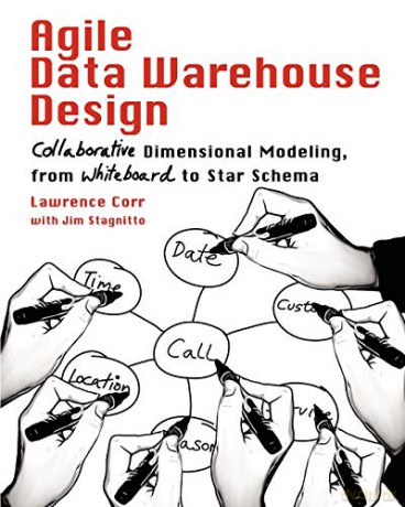 Agile Data Warehouse Design: Collaborative Dimensional Modeling, from Whiteboard to Star Schema - Lawrence Corr [KSIĄŻKA]