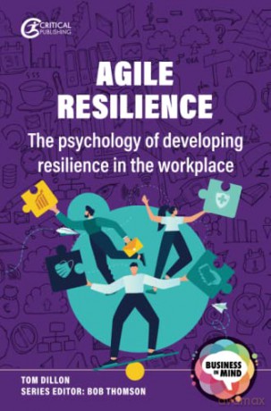 Agile Resilience: The psychology of developing resilience in the workplace (Business in Mind) - Bob Thomson [KSIĄŻKA]