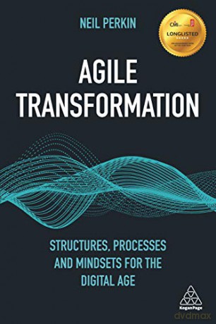 Agile Transformation: Structures, Processes and Mindsets for the Digital Age - Neil Neil Perkin [KSIĄŻKA]