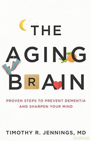 Aging Brain: Proven Steps to Prevent Dementia and Sharpen Your Mind - Timothy R. Jennings MD [KSIĄŻKA]
