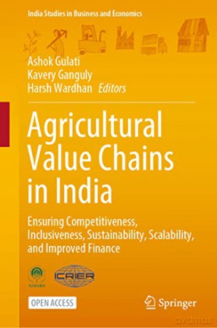 Agricultural Value Chains in India: Ensuring Competitiveness, Inclusiveness, Sustainability, Scalability, and Improved Finance (India Studies in Business and Economics) - Ashok Gulati [KSIĄŻKA]