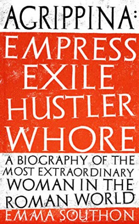 Agrippina: Empress, Exile, Hustler, Whore - Emma Southon [KSIĄŻKA]
