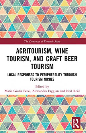 Agritourism, Wine Tourism, and Craft Beer Tourism: Local Responses to Peripherality Through Tourism Niches (The Dynamics of Economic Space) - Maria Giulia Pezzi [KSIĄŻKA]