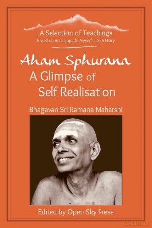 Aham Sphurana A Glimpse of Self Realisation: A Selection of Teachings: A Selection of Teachings from Sri Bhagavan Ramana Maharshi - Ramana Maharshi [KSIĄŻKA]