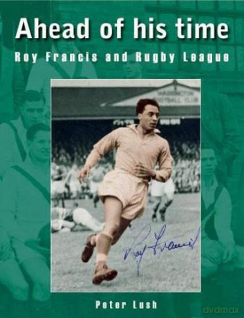 Ahead of his time: Roy Francis and Rugby League - Peter Lush [KSIĄŻKA]
